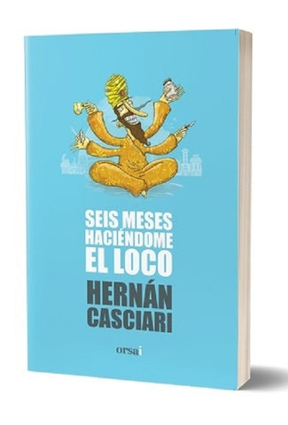 SEIS MESES HACIENDOME EL LOCO*.. | Hernán Casciari