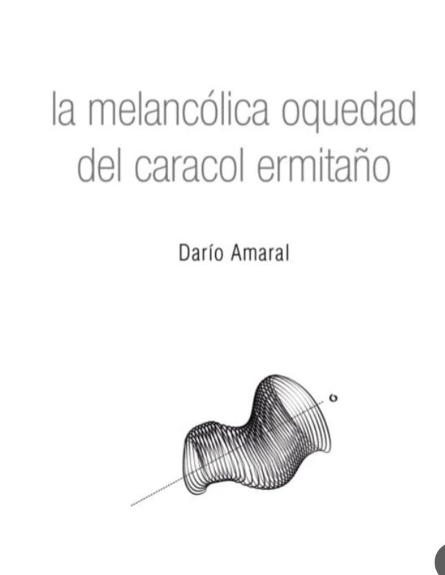 LA MELANCÓLICA OQUEDAD DEL CARACOL ERMITAÑO.. | DARÍO  AMARAL