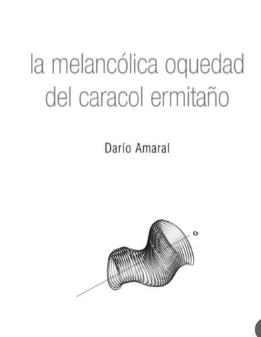 LA MELANCÓLICA OQUEDAD DEL CARACOL ERMITAÑO.. | DARÍO  AMARAL