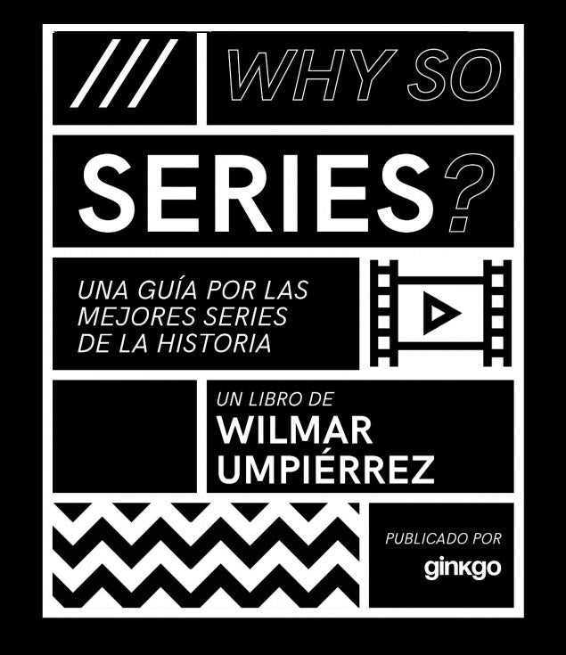 WHY SO SERIES? UNA GUÍA POR LAS MEJORES SERIES DE ESTE SIGLO | WILMAR UMPIERREZ