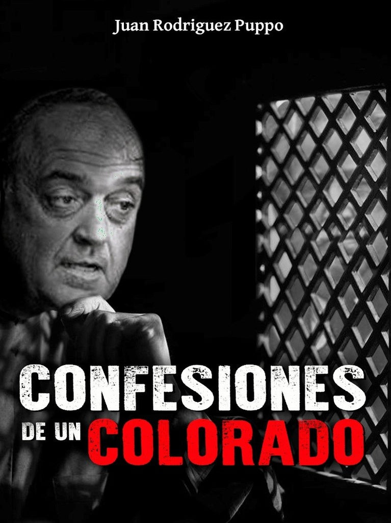 CONFESIONES DE UN COLORADO.. | Juan Ramón  Rodriguez Puppo