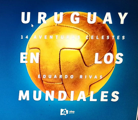 Uruguay en los mundiales | Eduardo Rivas