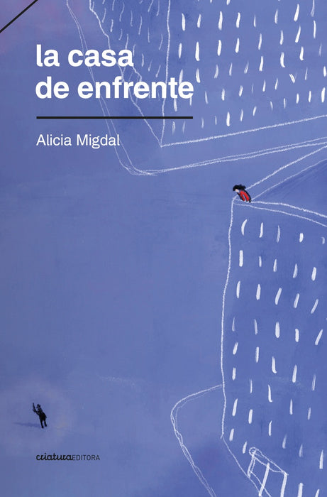 LA CASA DE ENFRENTE.. | Alicia Migdal