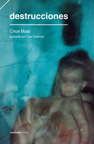 DESTRUCCIONES.. | Circe Maia