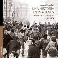 UNA HISTORIA EN IMÁGENES. TRABAJADORES Y ESTUDIANTES.. | Aurelio Gónzalez