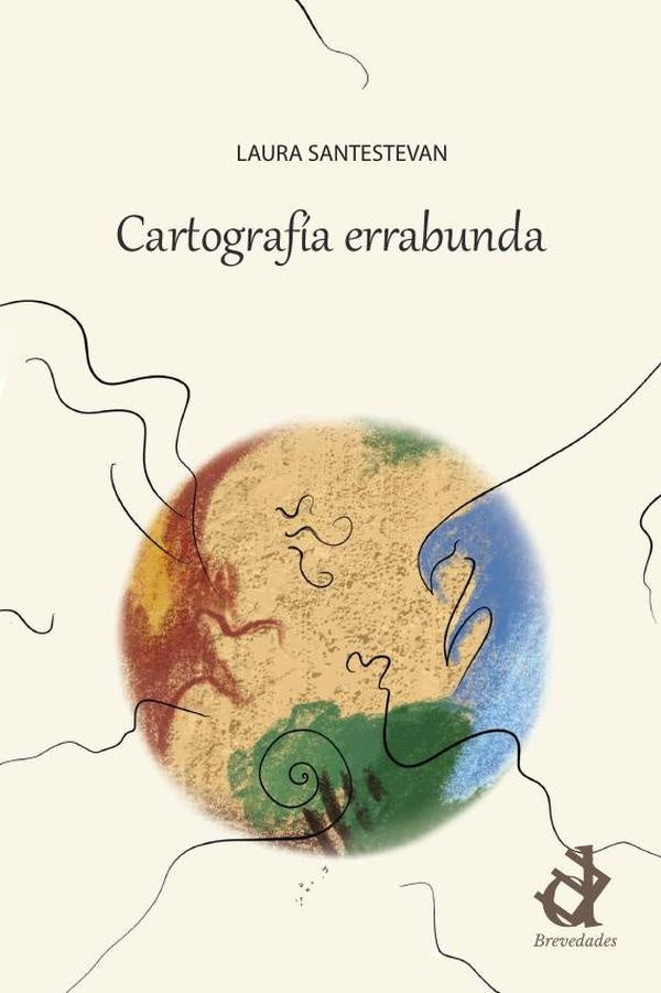 Cartografía errabunda | Felcman, Santestevan Bellomo y otros