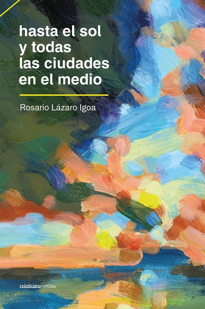 HASTA EL SOL Y TODAS LAS CIUDADES EN EL MEDIO.. | ROSARIO LAZARO IGOA