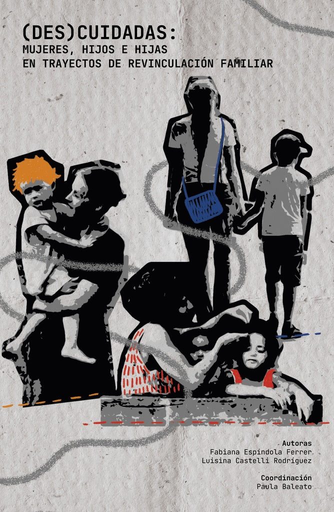 (DES)CUIDADAS MUJERES, HIJOS E HIJAS EN TRAYECTO .. | FABIANA ESPINDOLA FERRER