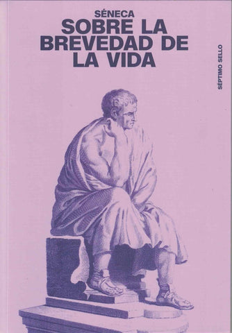 SOBRE LA BREVEDAD DE LA VIDA.. | Séneca