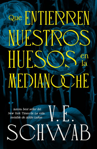 QUE ENTIERREN NUESTROS HUESOS EN LA MEDIANOCHE.. | V.E. SCHWAB