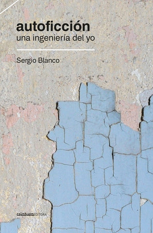 AUTOFICCIÓN. UNA INGENIERÍA DEL YO.. | SERGIO BLANCO