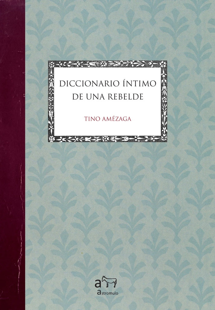 DICCIONARIO INTIMO DE UNA REBELDE.. | TINO  AMEZAGA