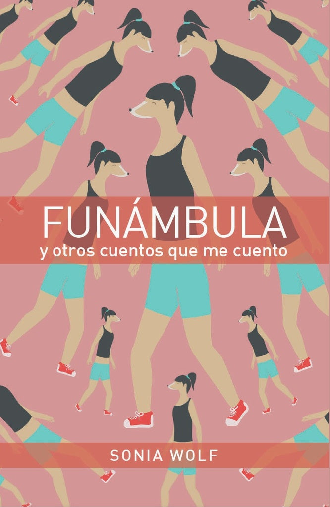FUNÁMBULA Y OTROS CUENTOS QUE ME CUENTO.. | SONIA  WOLF HAJER