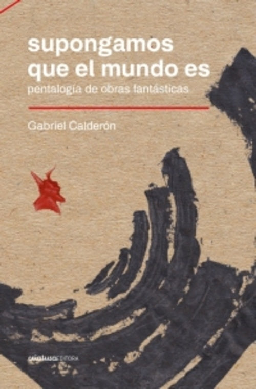 SUPONGAMOS QUE EL MUNDO ES | Gabriel  Calderon