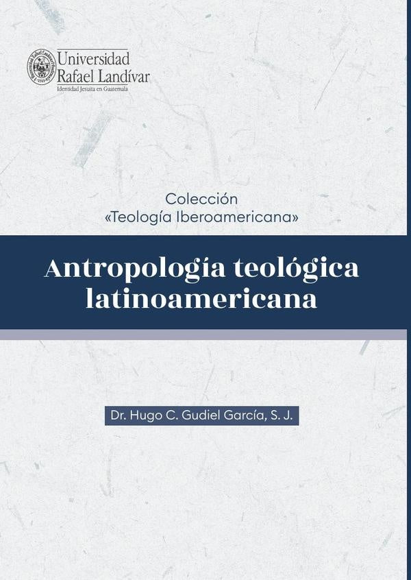 Antropología teológica latinoamericana | Hugo C.  Gudiel García, S. J.