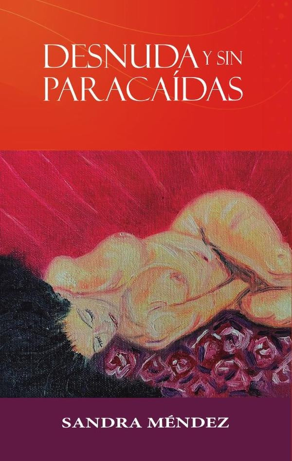 Desnuda y sin paracaídas | Sandra Elizabeth Méndez Berganza
