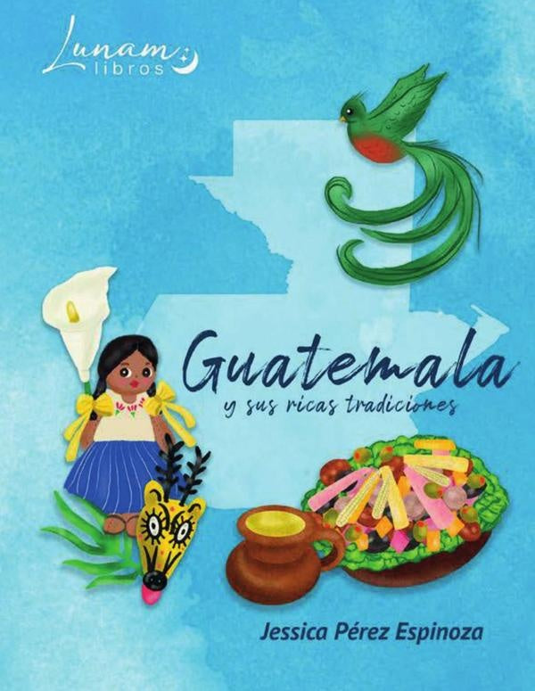 Guatemala y sus ricas tradiciones | Jessica Pérez Espinoza