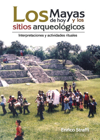 Los mayas de hoy y los sitios arqueológicos | Enrico Straffi