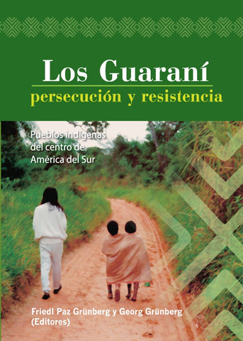 Los Guaraní: persecución y resistencia | Grünberg, Grünberg