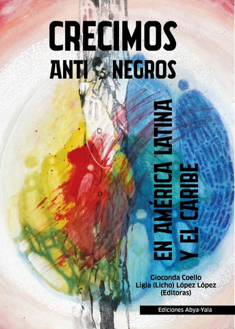 Crecimos Antinegros en América Latina y el Caribe | Gioconda Coello