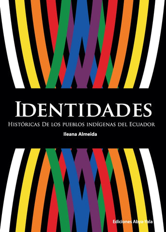 Identidades históricas de los pueblos indígenas del Ecuador | Ileana Almeida