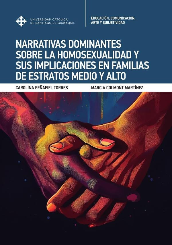 Narrativas dominantes sobre la homosexualidad y sus implicaciones en familias de estratos medio y al | Peñafiel Torres, Colmont Martínez