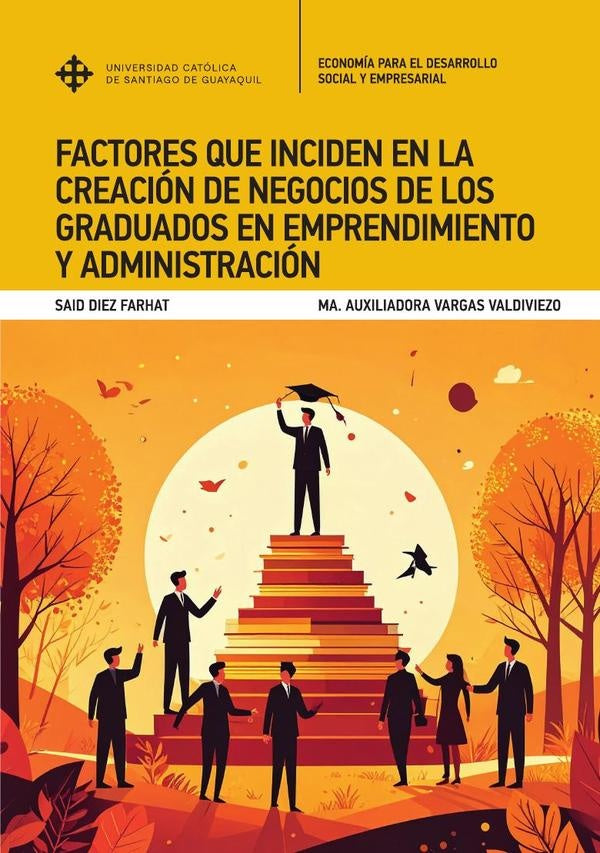 Factores que inciden en la creación de negocios de los graduados en emprendimiento y administración  | Vargas Valdiviezo, Diez Farhat