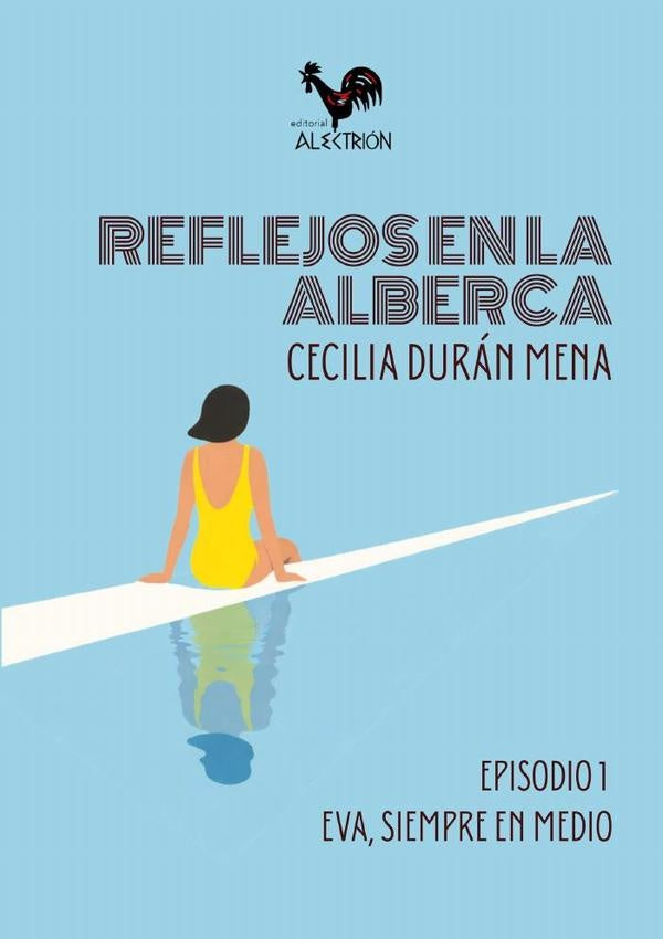 Reflejos en la alberca (Episodio 1) | Cecilia Durán Mena