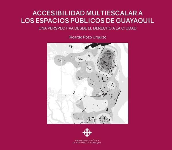 Accesibilidad multiescalar a los espacios públicos de Guayaquil | Ricardo Pozo Urquizo