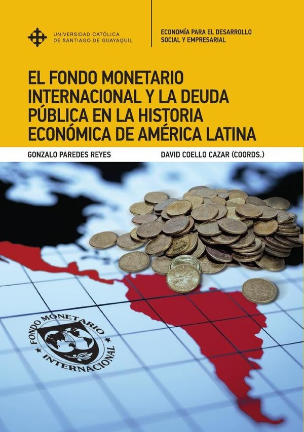 El Fondo Monetario Internacional y la deuda pública en la historia económica de América Latina | Paredes, Coello Cazar