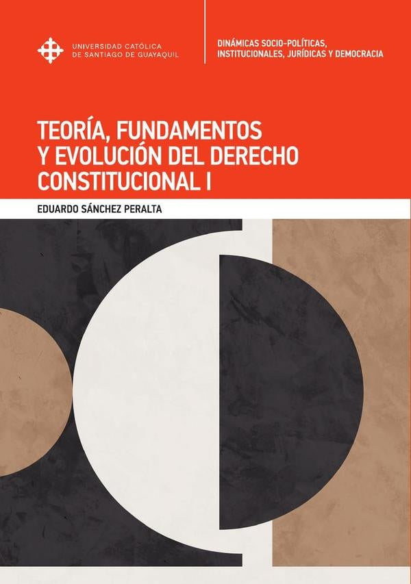 Teoría, fundamentos y evolución del Derecho Constitucional I | Eduardo Sánchez Peralta