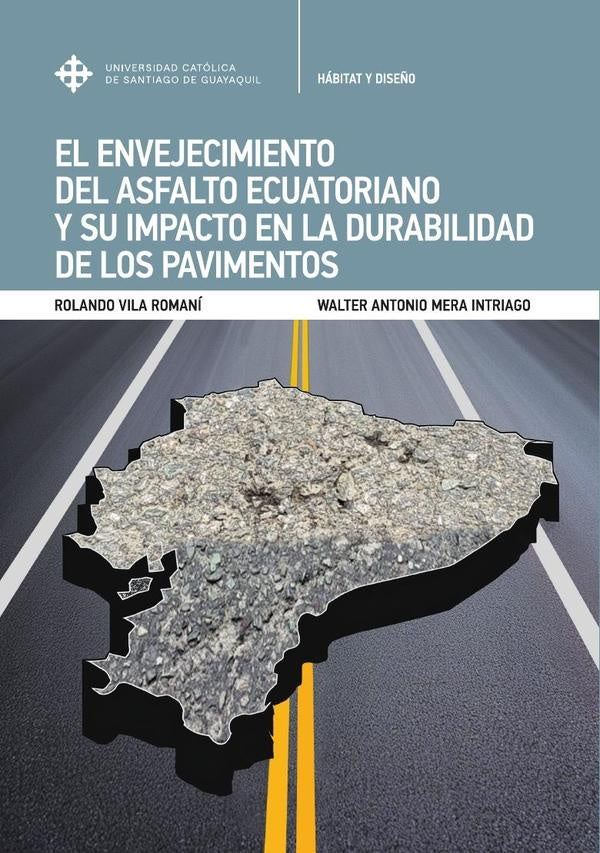 El envejecimiento  del asfalto ecuatoriano  y su impacto en la durabilidad de los pavimentos | Vila Romaní, Mera Intriago