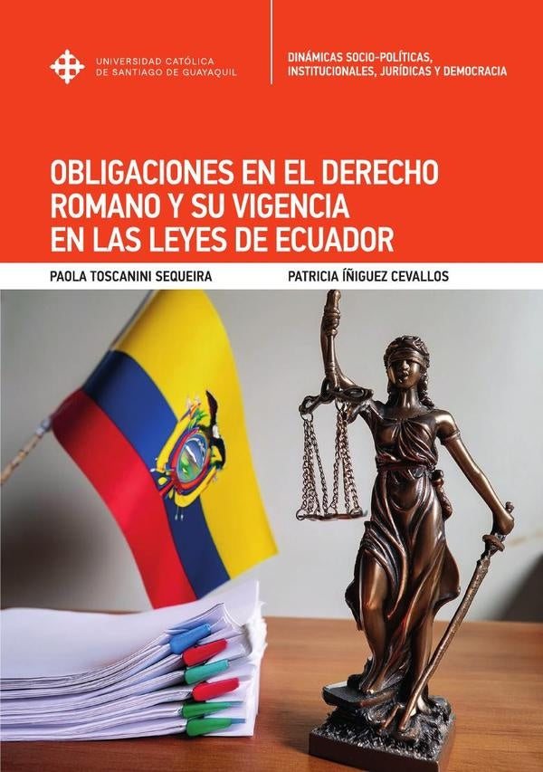 Obligaciones en el Derecho Romano y su vigencia en las leyes de Ecuador | Íñiguez Cevallos, Toscanini Sequeira