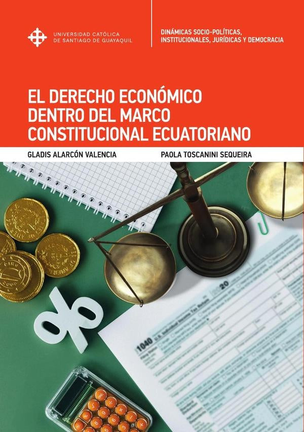 El Derecho Económico dentro del Marco Constitucional Ecuatoriano | Alarcón Valencia, Toscanini Sequeira