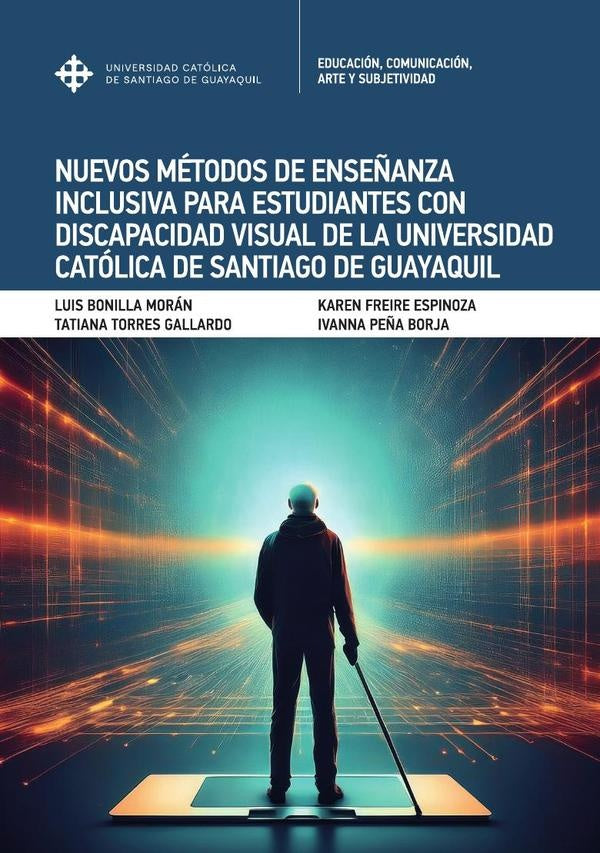 Nuevos métodos de enseñanza inclusiva para estudiantes con discapacidad visual de la Universidad Cat | Torres Gallardo, Bonilla Morán y otros