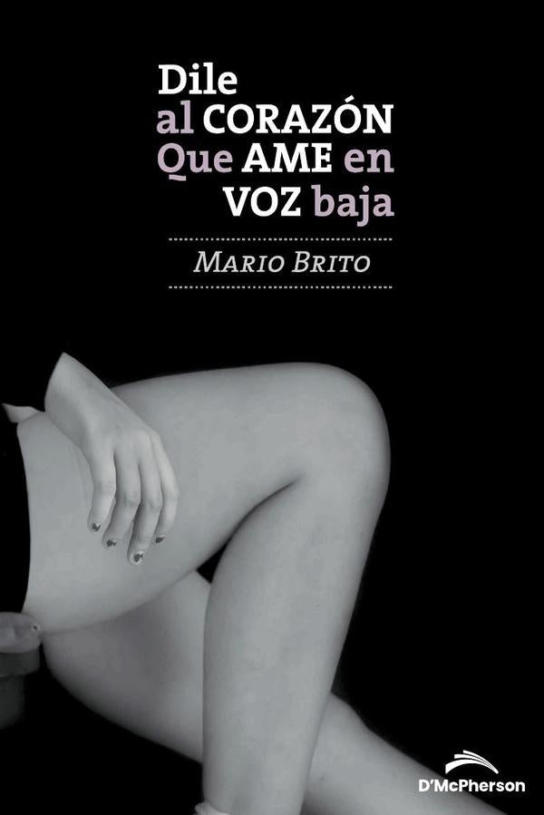 Dile al corazón que ame en voz baja | Mario  Brito Fuentes