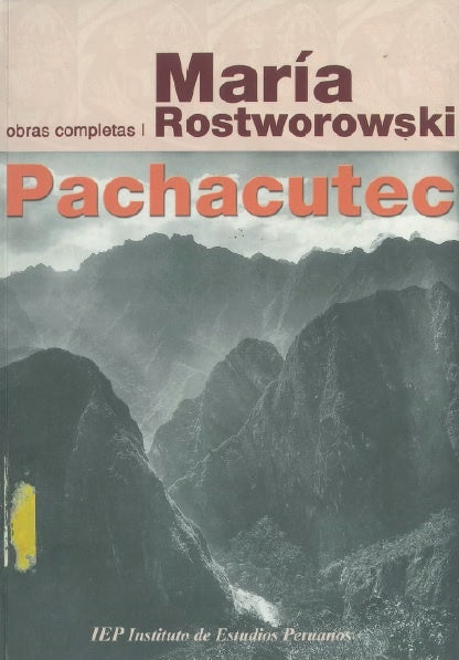 Pachacutec Inca Yupanqui | María Rostworowski de Diez Canseco