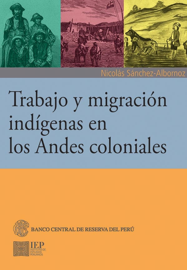 Trabajo y migración indígenas en los Andes coloniales | Nicolás Sánchez-Albornóz