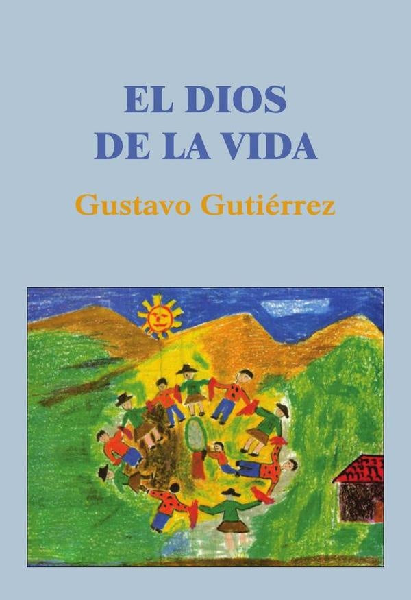 El Dios de la Vida | Gustavo Gutiérrez Merino