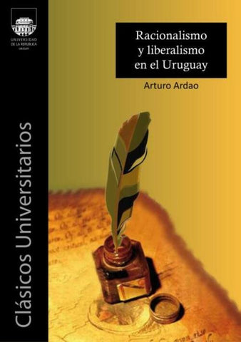 RACIONALISMO Y LIBERALISMO EN EL URUGUAY.. | Arturo Ardao