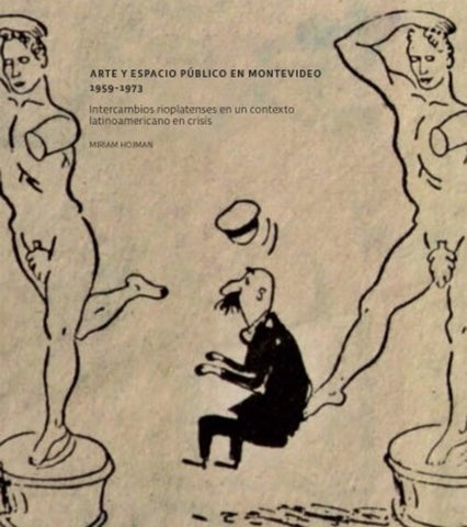 ARTE Y ESPACIO PUBLICO EN MONTEVIDEO 1959-1973.. | MIRIAM  HOJMAN