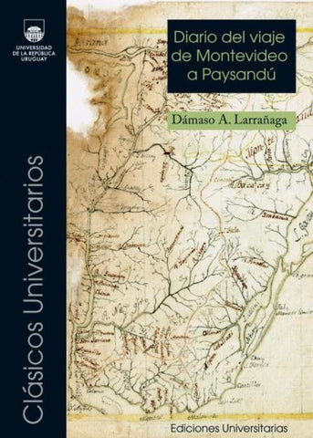 DIARIO DEL VIAJE DE MONTEVIDEO A PAYSANDU.. | Dámaso Antonio Larrañaga