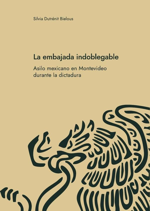 LA EMBAJADA INDOBLEGABLE.. | Silvia Dutrénit Bielous