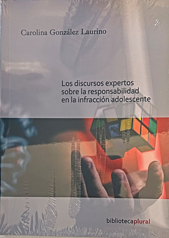 LOS DISCURSOS EXPERTOS SOBRE RESPONSABILIDAD EN LA INFRACCION ADOLESCENTE.. | CAROLINA GONZALEZ LAURINO