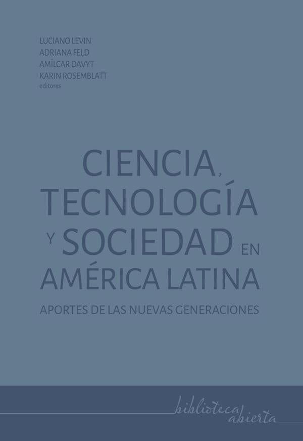 Ciencia, tecnología y sociedad en América Latina | Levin, Feld y otros