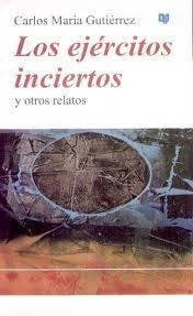 LOS EJERCITOS INCIERTOS.. | carlos maria gutierrez