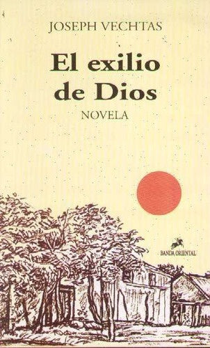 EXILIO DE DIOS. NOVELA.. | Joseph  Vechtas