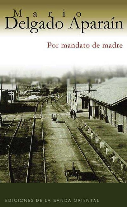 Por mandato de madre | Mario Delgado Aparaín