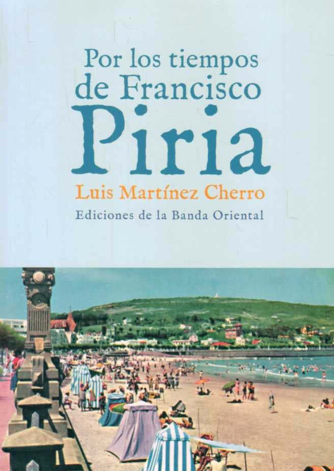 POR LOS TIEMPOS DE FRANCISCO PIRIA | Luis Martínez Cherro
