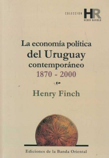 La economía política del Uruguay contemporáneo 1870-2000 | HENRY  FINCH,